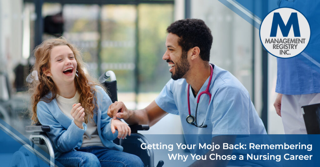 Getting Your Mojo Back: Remembering Why You Chose a Nursing Career