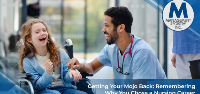 Getting Your Mojo Back: Remembering Why You Chose a Nursing Career